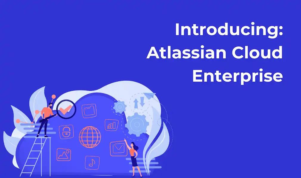 Introducing: Atlassian Cloud Enterprise